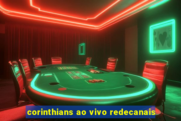 corinthians ao vivo redecanais